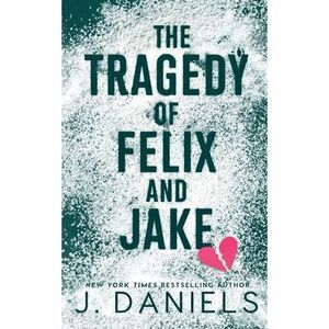 The Tragedy of Felix & Jake -- J. Daniels